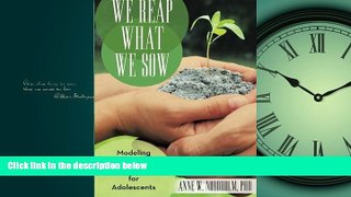 eBook Download We Reap What We Sow: Modeling Positive Adulthood for Adolescents