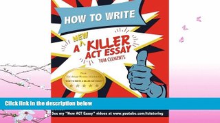 there is  How to Write a New Killer ACT Essay: An Award-Winning Author s Practical Writing Tips