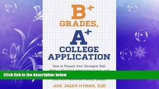 different   B+ Grades, A+ College Application: How to Present Your Strongest Self, Write a
