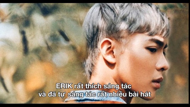 Tất tần tật mọi thứ về ERIK - chủ nhân của Sau Tất Cả