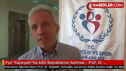 Pyd "Karargahı"Na ABD Bayraklarının Asılması - Prof. Dr. Sofuoğlu