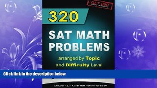 there is  320 SAT Math Problems arranged by Topic and Difficulty Level