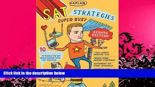 behold  Kaplan SAT Strategies for Super Busy Students: 10 Simple Steps to Tackle the SAT While