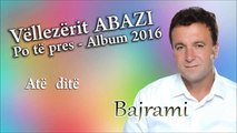 Bajram Abazi - Ate dite