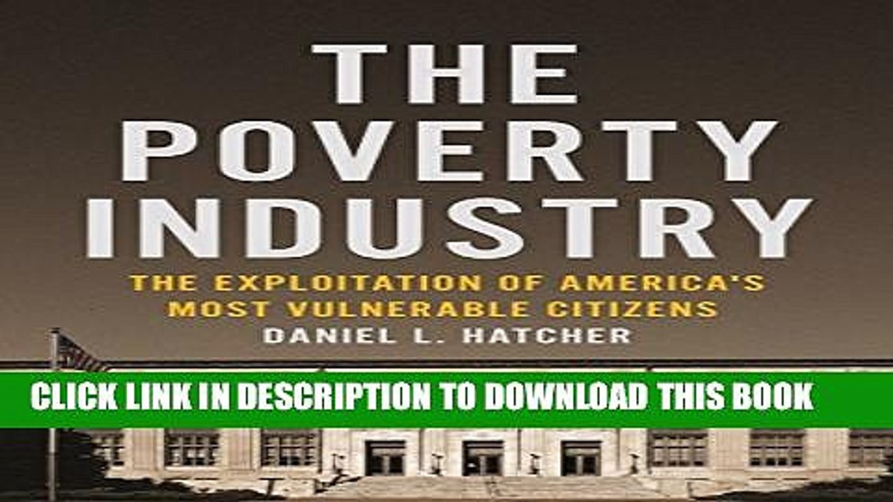 [PDF] The Poverty Industry: The Exploitation of America s Most Vulnerable Citizens Popular Online