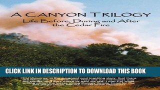 [PDF] A Canyon Trilogy: Life Before, During and After the Cedar Fire Popular Online