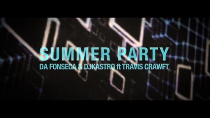 SUMMER PARTY - Da Fonseca & DJ Kastro ft Travis Crawft (Promo Video HD)