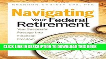 [PDF] Navigating Your Federal Retirement: Your Successful Passage Into Financial Freedom Full Online