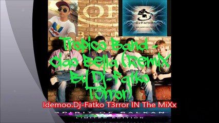 Tropico Band - Ciao Bella (Remix By Dj-Fatko T3rror)