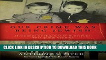 [PDF] Our Crime Was Being Jewish: Hundreds of Holocaust Survivors Tell Their Stories Popular Online