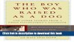 [PDF] The Boy Who Was Raised as a Dog: And Other Stories from a Child Psychiatrist s