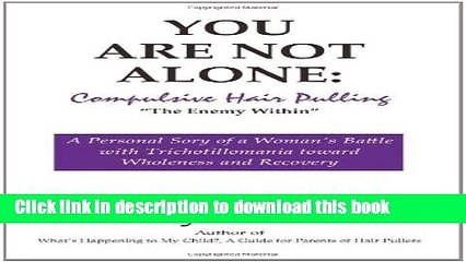 [PDF] You Are Not Alone: Compulsive Hair Pulling, "The Enemy Within" Full Online