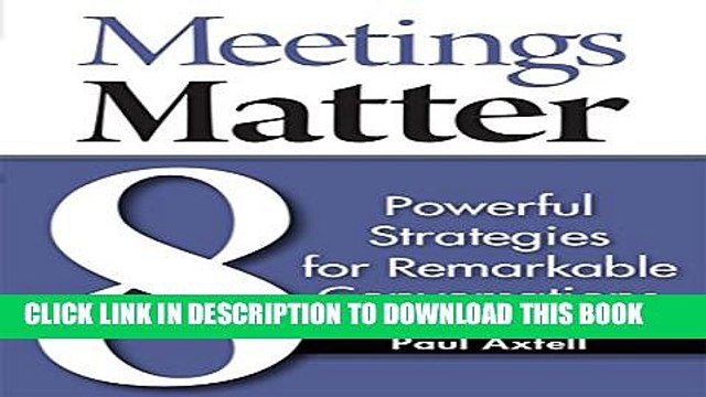 [PDF] Meetings Matter: 8 Powerful Strategies for Remarkable Conversations Popular Colection