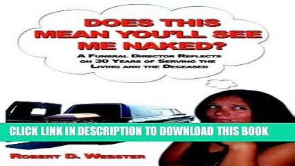 [PDF] Does This Mean You ll See Me Naked?: A Funeral Director Reflects on 30 Years of Serving the