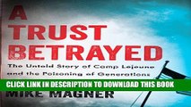 [PDF] A Trust Betrayed: The Untold Story of Camp Lejeune and the Poisoning of Generations of