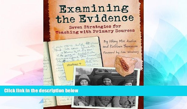 Big Deals Examining the Evidence: Seven Strategies for Teaching with Primary Sources (Maupin
