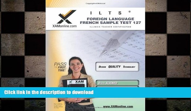 READ BOOK ILTS Foreign Language: French Sample Test 127 Teacher Certification Test Prep Study