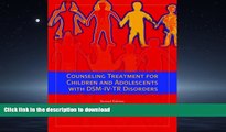 READ THE NEW BOOK Counseling Treatment for Children and Adolescents with DSM-IV-TR Disorders (2nd
