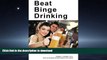 READ THE NEW BOOK Beat Binge Drinking: A Smart Drinking Guide for Teens, College Students and