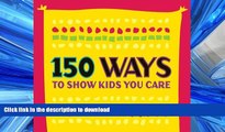 FAVORIT BOOK 150 Ways to Show Kids You Care (pack of 20 posters - English version) READ PDF BOOKS