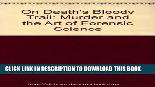 [PDF] On Death s Bloody Trail: Murder and the Art of Forensic Science Full Collection