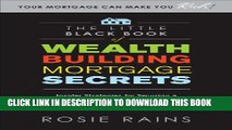 [PDF] The Little Black Book of Wealth Building Mortgage Secrets: Insider Strategies for Securing a
