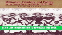[PDF] Militarism, Ethnicity, and Politics in the Sierra Norte de Puebla, 1917-1930 Exclusive Full