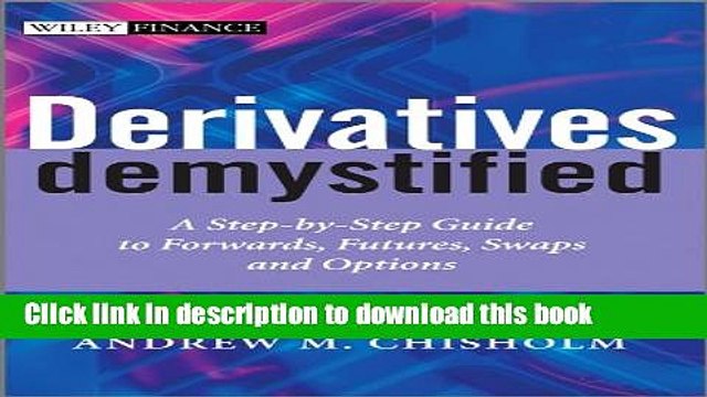 [PDF] Derivatives Demystified: A Step-by-Step Guide to Forwards, Futures, Swaps and Options (The