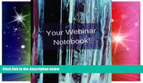Big Deals  Your Webinar Notebook!: A journal, notebook, diary, calendar to keep all your notes in