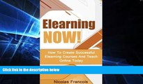 Big Deals  Elearning: NOW! How To Create Successful Elearning Courses And Teach Online Today