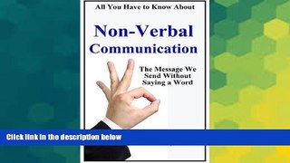 Must Have PDF  Non-Verbal Communication: The Message We Send Without Saying a Word (All You Have