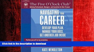 READ THE NEW BOOK Navigating Your Career: Develop Your Plan, Manage Your Boss, Get Another Job