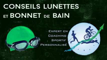 Conseils lunettes et bonnet natation