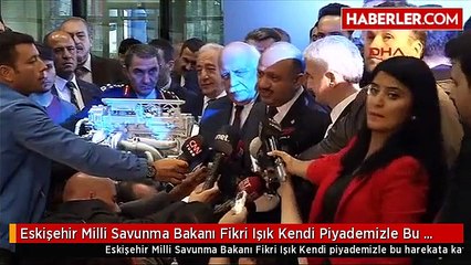 Eskişehir Milli Savunma Bakanı Fikri Işık Kendi Piyademizle Bu Harekata Katılmayı Düşünmüyoruz