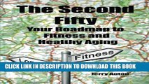 [PDF] The Second Fifty: Your Roadmap to Fitness and Healthy Aging Popular Colection