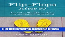 [PDF] Flip-Flops After 50: And Other Thoughts on Aging I Remembered to Write Down Full Online