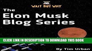 [PDF] The Elon Musk Blog Series: Wait But Why Full Colection