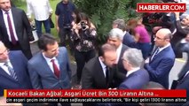 Kocaeli Bakan Ağbal: Asgari Ücret Bin 300 Liranın Altına Düşmeyecek