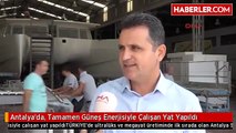 Antalya'da, Tamamen Güneş Enerjisiyle Çalışan Yat Yapıldı