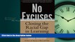 For you No Excuses: Closing the Racial Gap in Learning