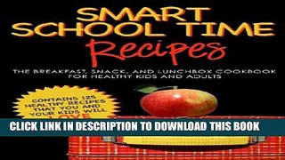 [PDF] SMART SCHOOL TIME RECIPES: The Breakfast, Snack, and Lunchbox Cookbook for Healthy Kids and