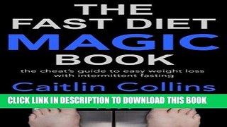 [PDF] The Fast Diet Magic Book: The Cheat s Guide to Easy Weight Loss with Intermittent Fasting