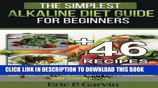 [PDF] The Simplest Alkaline Diet Guide for Beginners + 46 Easy Recipes: How to Cure Your Body,