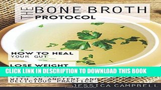 [PDF] The Bone Broth Protocol: How to Heal Your Gut, Lose Weight and Feel Amazing with an Ancient