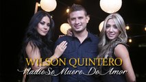 Wilson Quintero - Nadie se muere de amor (Vídeo oficial)