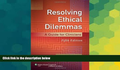 Big Deals  Resolving Ethical Dilemmas: A Guide for Clinicians  Free Full Read Best Seller