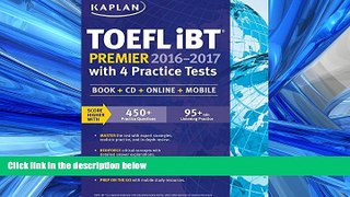 For you Kaplan TOEFL iBT Premier 2016-2017 with 4 Practice Tests: Book + CD + Online + Mobile