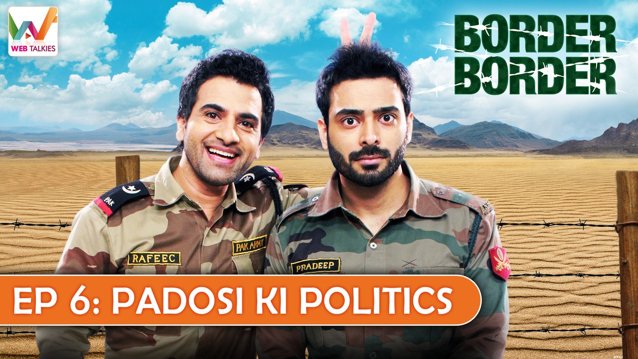 Border Border Ep6: Padosi ki Politics