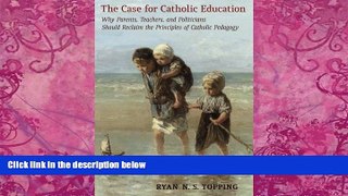 Big Deals  The Case for Catholic Education: Why Parents, Teachers, and Politicians Should Reclaim