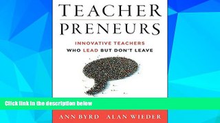 Must Have PDF  Teacherpreneurs: Innovative Teachers Who Lead But Don t Leave  Best Seller Books
